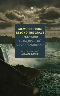 Memoirs from Beyond the Grave: 1768-1800 by de Chateaubriand, François-René