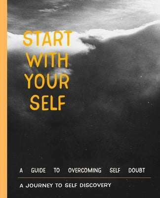 Start with your self a journey to self discovery: for Practicing the Mindful start With Gratitude, Way to Build Good Habits & Break Bad Ones for Pract by Nelson, Kandi