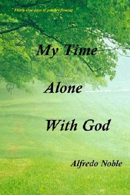My Time Alone With God by Noble, Alfredo