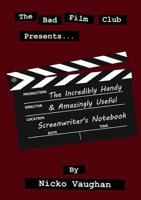 The Incredibly Handy and Amazingly Useful Screenwriter's Notebook by Vaughan, Nicko