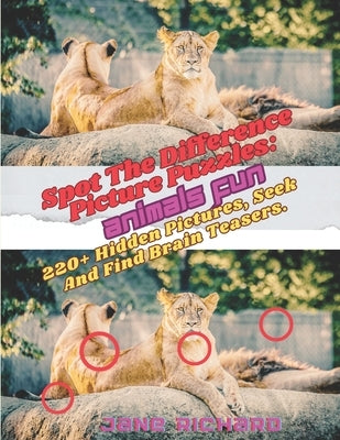 Spot The Difference Picture Puzzles: Animals Fun.: 220+ Hidden Pictures, Seek And Find Brain Teasers. by Richard, Jane