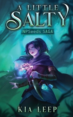 A Little Salty: A Poison and Potions Isekai LitRPG by Leep, Kia