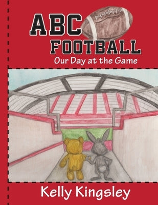 ABC Football: Our Day at the Game by Kingsley, Kelly