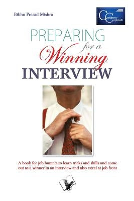 Preparing for a Winning Interview by Mishra, Bibhu Prasad