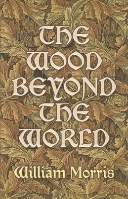 The Wood Beyond the World by Morris, William