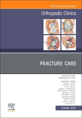 Fracture Care, an Issue of Orthopedic Clinics: Volume 52-4 by Azar, Frederick M.