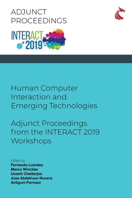 Human Computer Interaction and Emerging Technologies: Adjunct Proceedings from the INTERACT 2019 Workshops by Loizides, Fernando