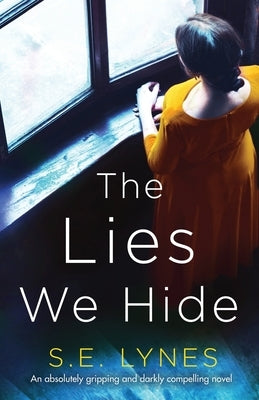 The Lies We Hide: An absolutely gripping and darkly compelling novel by Lynes, S. E.