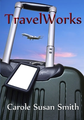 TravelWorks by Smith, Carole Susan