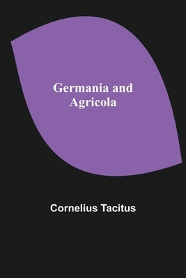 Germania and Agricola by Tacitus, Cornelius