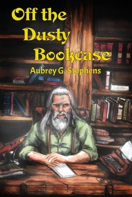 Off The Dusty Bookcase by Stephens, Aubrey G.