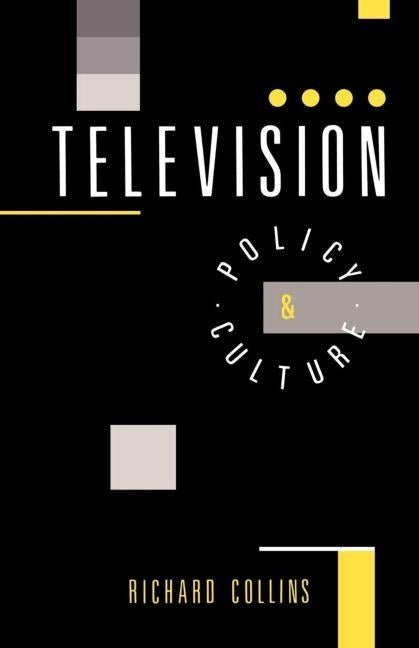 Television: Policy and Culture by Collins, Richard