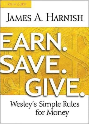 Earn. Save. Give. Leader Guide: Wesley's Simple Rules for Money by Harnish, James A.