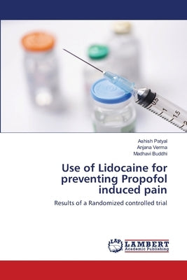 Use of Lidocaine for preventing Propofol induced pain by Patyal, Ashish