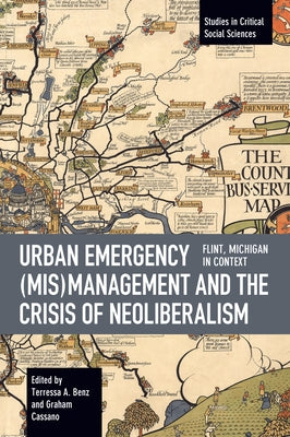 Urban Emergency (Mis)Management and the Crisis of Neoliberalism: Flint, Mi in Context by Benz, Terressa A.