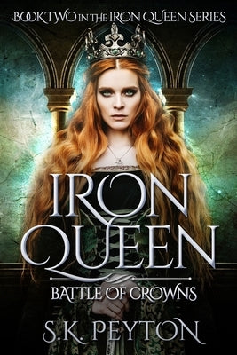 Iron Queen: Battle of Crowns by Peyton, S. K.