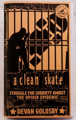 A Clean Skate: Struggle for Sobriety Amidst the Opioid Epidemic by Goldsby, Devan
