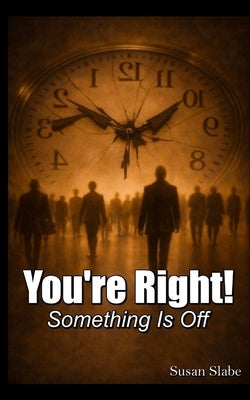 YOU'RE RIGHT ! Something Is Off by Slabe, Susan