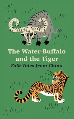 The Water-Buffalo and the Tiger: Folk Tales from China by Falkayn, David