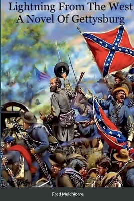 Lightning From The West: A Novel Of Gettysburg by Melchiorre, Fred