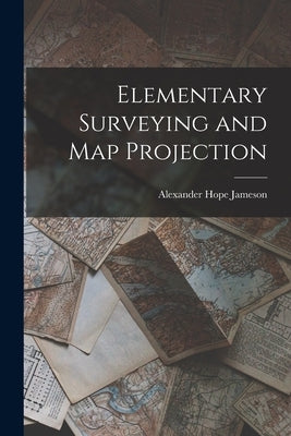 Elementary Surveying and Map Projection by Jameson, Alexander Hope 1874-