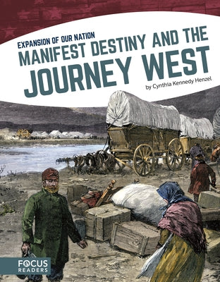 Manifest Destiny and the Journey West by Kennedy Henzel, Cynthia
