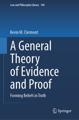 A General Theory of Evidence and Proof: Forming Beliefs in Truth by Clermont, Kevin M.