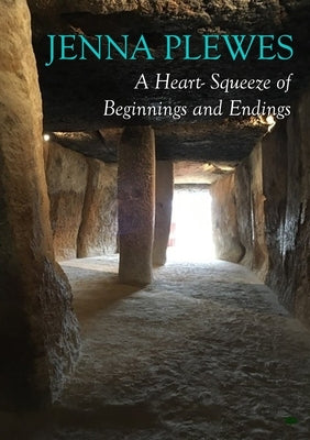 A Heart- Squeeze of Beginnings and Endings by Plewes, Jenna