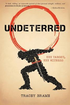 Undeterred: KKK Target, KKK Witness by Brame, Tracey