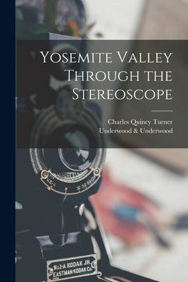 Yosemite Valley Through the Stereoscope by Turner, Charles Quincy
