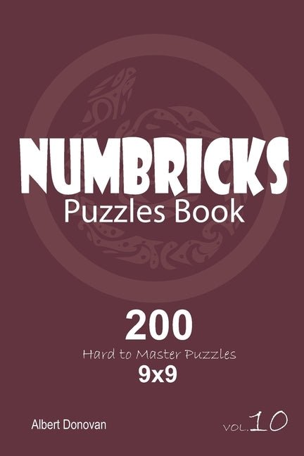 Numbricks - 200 Hard to Master Puzzles 9x9 (Volume 10) by Donovan, Albert