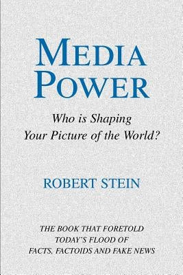 Media Power: Who Is Shaping Your Picture of the World? by Stein, Robert