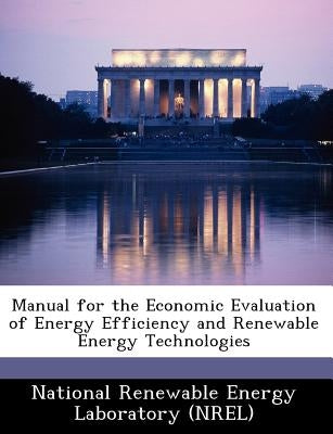 Manual for the Economic Evaluation of Energy Efficiency and Renewable Energy Technologies by National Renewable Energy Laboratory (Nr