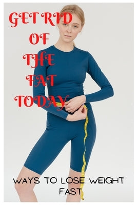Get rid of the fat Today by Sani, Muhammad