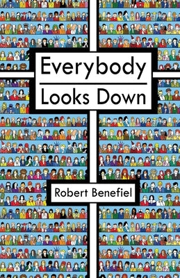 Everybody Looks Down by Benefiel, Robert