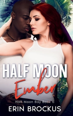 Half Moon Ember: An Opposites Attract Beach Romance by Brockus, Erin