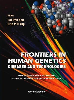 Frontiers in Human Genetics: Diseases and Technologies by Lai, Coral Poh San