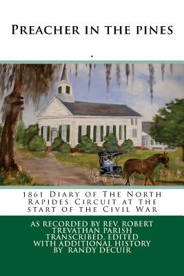 Preacher in the pines: 1861 Diary of The North Rapides Circuit at the start of the Civil War by Decuir, Randy Paul
