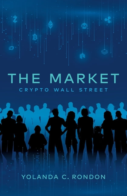 The Market: Crypto Wall Street by Rondon, Yolanda C.