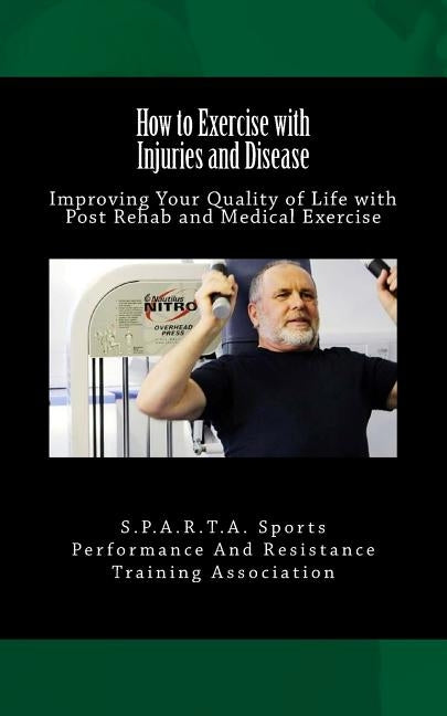 How to Exercise with Injuries and Disease: Improving Your Quality of Life with Post Rehab and Medical Exercise by Sports Performance and Resistance Traini