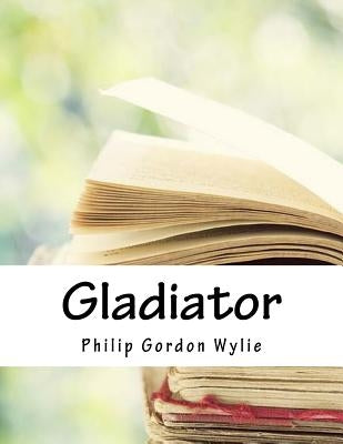 Gladiator by Wylie, Philip Gordon