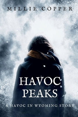 Havoc Peaks: A Havoc in Wyoming Story America's New Apocalypse by Copper, Millie