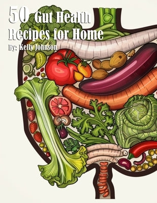 50 Gut Health Recipes for Home by Johnson, Kelly