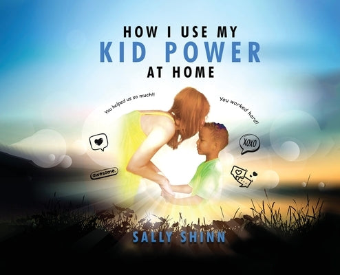 How I Use My Kid Power at Home by Dr Sally Shinn