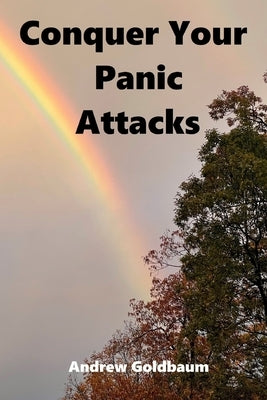 Conquer Your Panic Attacks by Goldbaum, Andrew