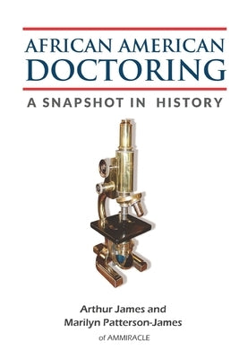 African American Doctoring: A Snapshot in History by Patterson-James, Marilyn