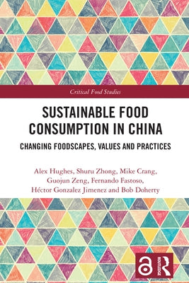 Sustainable Food Consumption in China: Changing Foodscapes, Values and Practices by Hughes, Alex