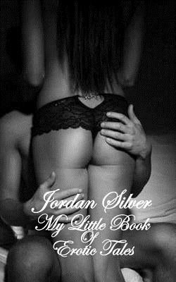 My Little Book Of Erotic Tales by Silver, Jordan