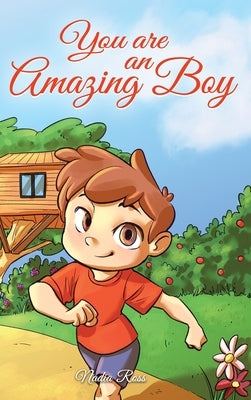 You are an Amazing Boy: A Collection of Inspiring Stories about Courage, Friendship, Inner Strength and Self-Confidence by Ross, Nadia