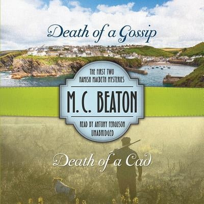 Death of a Gossip & Death of a CAD: The First Two Hamish Macbeth Mysteries by Beaton, M. C.